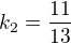 $k_{2}=\frac{11}{13}$