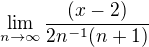 $\lim_{n\to\infty } \frac{(x-2)}{2n^{-1}(n+1)}$