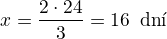$x=\frac{2\cdot 24}{3}=16\enspace \text{dn�}$