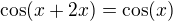 $\cos(x+2x)=\cos(x)$