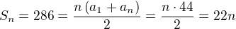 $ S_n = 286 = \frac{ n \left( a_1 + a_n \right) }{ 2 } = \frac{ n \cdot 44 }{ 2 } = 22n $