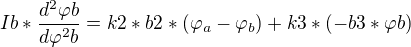 $Ib*\frac{d^{2}\varphi b}{d\varphi ^{2}b}=k2*b2*(\varphi _{a}-\varphi _{b}) +k3*(-b3*\varphi b)$