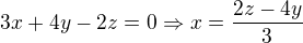 $3x+4y-2z=0\Rightarrow x=\frac{2z-4y}{3}$