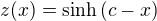 $z(x)=\sinh{(c-x)}$