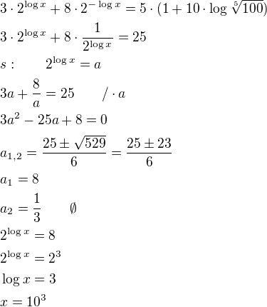 $3\cdot 2^{\log x}+8\cdot 2^{-\log x}=5\cdot (1+10\cdot \log \sqrt[5]{100})\nl3\cdot 2^{\log x}+8\cdot \frac{1}{2^{\log x}}=25\nls:\qquad 2^{\log x}=a\nl3a+\frac{8}{a}=25\qquad /\cdot a\nl3a^2-25a+8=0\nla_{1,2}=\frac{25\pm \sqrt{529}}{6}=\frac{25\pm 23}{6}\nla_1=8\nla_2=\frac{1}{3}\qquad \emptyset\nl2^{\log x}=8\nl2^{\log x}=2^3\nl\log x=3\nlx=10^3$
