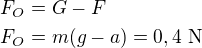 $F_O=G-F\nl F_O=m(g-a)=0,4 \text{ N}$