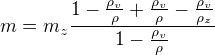 $m = m_z { 1-{\rho_v \over \rho}+{\rho_v \over \rho}-{ \rho_v \over \rho_z} \over1- {\rho_v \over \rho} }$