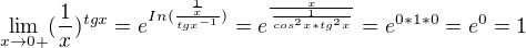 $\lim_{x\to0+}(\frac{1}{x})^{tgx} = e^{In(\frac{\frac{1}{x}}{tgx^{-1}})}=e^{\frac{x}{\frac{1}{cos^{2}x*tg^{2}x}}}=e^{0*1*0}=e^{0}=1$