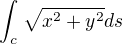 $\int_{c}^{}\sqrt{x^{2}+y^{2}}ds$
