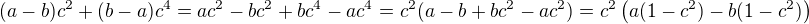 $(a - b)c^2 + (b - a)c^4 = ac^2 - bc^2 + bc^4 - ac^4 = c^2(a - b + bc^2 - ac^2)=c^2\(a(1-c^2)-b(1-c^2)\)$