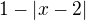 $1-\left|x-2\right|$