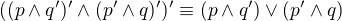 $((p\wedge q')'\wedge (p'\wedge q)')'\equiv (p\wedge q')\vee (p'\wedge q)$