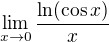 $\lim_{x\to 0}\frac{\ln(\cos x)}{x}$