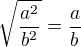 $\sqrt{\frac{a^2}{b^2}}=\frac{a}{b}$