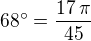 $68^\circ=\frac{17\,\pi}{45}$