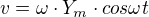 $v= \omega\cdot Y_{m}\cdot cos\omega t $