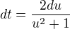 $dt = \frac{2du}{u^2+1}$