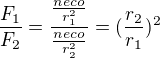 $\frac{F_1}{F_2}=\frac{\frac{neco}{r_1^2}}{\frac{neco}{r_2^2}}=(\frac{r_2}{r_1})^2$