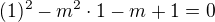 $(1)^2-m^2\cdot 1-m+1=0$