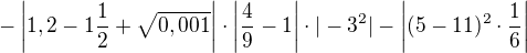 $-\left|1,2-1\frac 12+\sqrt{0,001}\right|\cdot\left|\frac 49-1\right|\cdot|-3^2|-\left|(5-11)^2\cdot\frac 16\right|$
