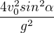 $ \frac{4v_0^{2}sin^{2}\alpha}{g^{2}}$