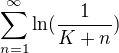 $\sum_{n=1}^{\infty} \ln(\frac{1}{K + n} )$