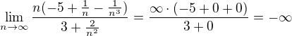 $\lim_{n\to\infty }\frac{n(-5+\frac{1}{n}-\frac{1}{n^{3}})}{3+\frac{2}{n^{2}}}=\frac{\infty \cdot (-5+0+0)}{3+0}=-\infty $