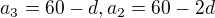 $a_{3}=60-d, a_{2}=60-2d$