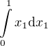 $\int\limits_0^1 x_1 \mathrm{d}x_1$
