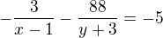 $-\frac{3}{x-1}-\frac{88}{y+3}=-5$