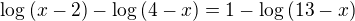 $\log{(x-2)}-\log{(4-x)}=1-\log{(13-x)}$