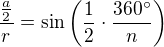$\frac{\frac{a}{2}}{r}= \sin \left (\frac{1}{2}\cdot \frac{360�}{n}\right)$