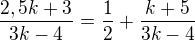 $\frac{2,5k+3}{3k-4}=\frac{1}{2}+\frac{k+5}{3k-4}$