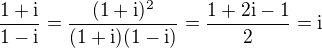 $\frac{1 + \mathrm{i}}{1 - \mathrm{i}} = \frac{(1 + \mathrm{i})^2}{(1 + \mathrm{i})(1 - \mathrm{i})} = \frac{1 + 2\mathrm{i} -1}{2} = \mathrm{i}$