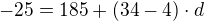$-25=185+(34-4)\cdot d$