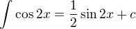$\int_{}^{}\cos 2x=\frac{1}{2}\sin 2x+c$