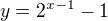 $y = 2^{x - 1} - 1$