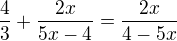 $\frac{4}{3}+\frac{2x}{5x-4}=\frac{2x}{4-5x}$