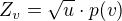 $Z_v=\sqrt{u}\cdot p(v)$