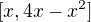 $[x,4x-x^2]$