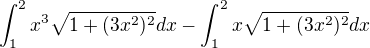 $\int_{1}^{2}x^3\sqrt{1+(3x^2)^2}dx-\int_{1}^{2}x\sqrt{1+(3x^2)^2}dx$
