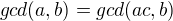$gcd(a,b)=gcd(ac,b)$