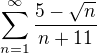 $\sum_{n=1}^{\infty}\frac{5-\sqrt{n}}{n+11}$