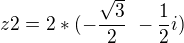 $ z2= 2*(-\frac {\sqrt 3}{2}\ - \frac {1}{2}i)\ $