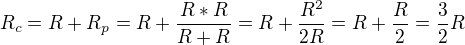 $R_{c}=R+R_{p}=R+\frac{R*R}{R+R}=R+\frac{R^{2}}{2R}=R+\frac{R}{2}=\frac{3}{2}R$