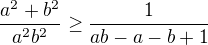 $\frac{a^{2}+b^{2}}{a^{2}b^{2}}\ge \frac{1}{ab-a-b+1}$
