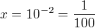 $x = 10^{-2} = \frac{1}{100}$