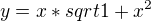 $y = x* sqrt{1+x^2}$