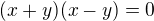 $(x+y)(x-y)=0$