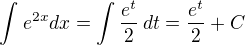 $\int_{}^{}e^{2x}dx=\int\frac{e^t}{2}\,dt=\frac{e^t}{2}+C$